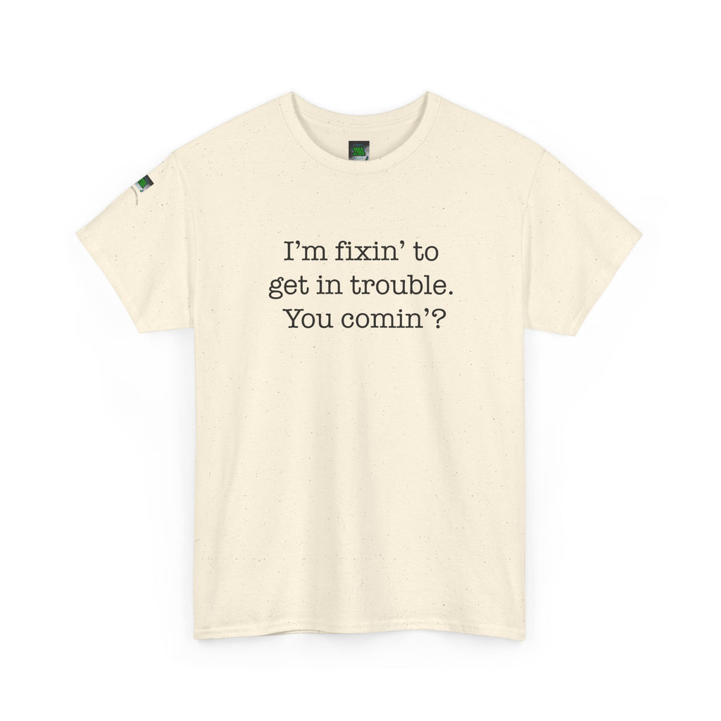 Trouble-Maker Tee — "I'm fixin' to get in trouble. You comin'?"