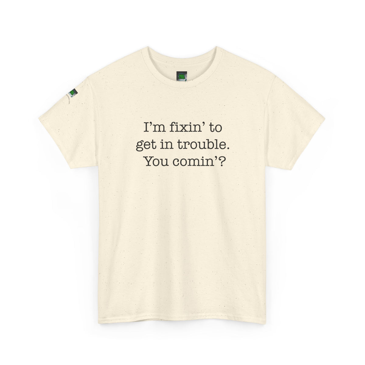 Trouble-Maker Tee — "I'm fixin' to get in trouble. You comin'?"