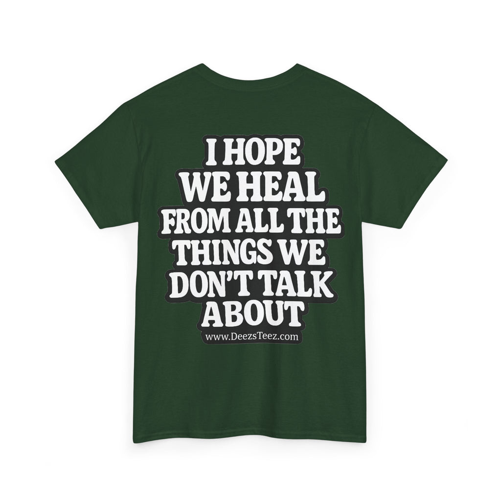 Peace Symbol Tee — “I Hope We Heal From All The Things We Don’t Talk About” Inspirational Graphic T-Shirt