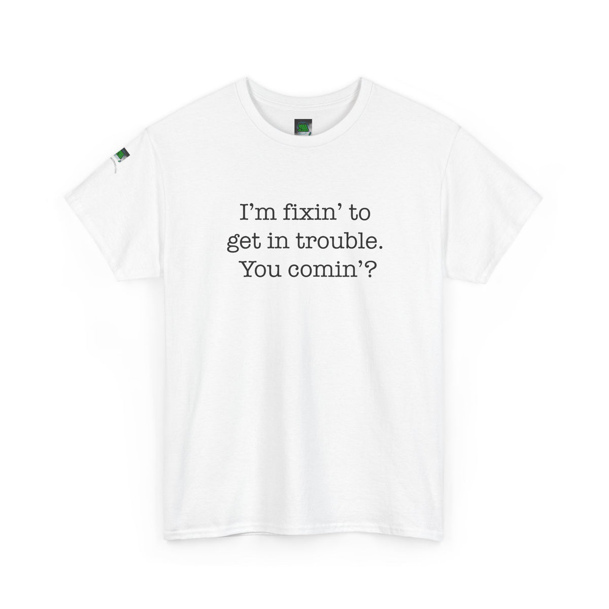 Trouble-Maker Tee — "I'm fixin' to get in trouble. You comin'?"