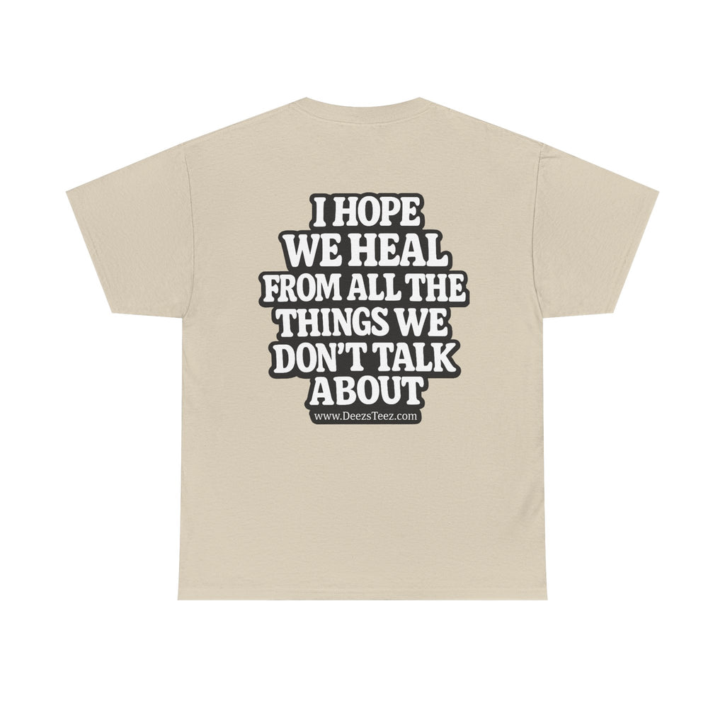 Peace Symbol Tee — “I Hope We Heal From All The Things We Don’t Talk About” Inspirational Graphic T-Shirt