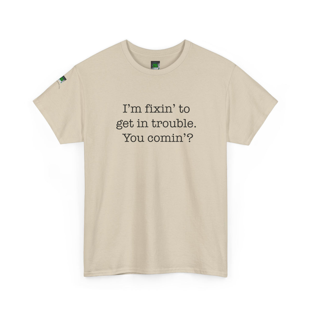 Trouble-Maker Tee — "I'm fixin' to get in trouble. You comin'?"