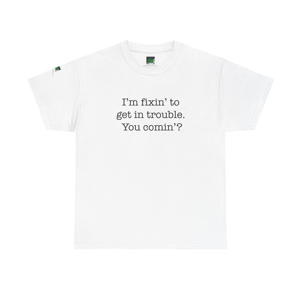 Trouble-Maker Tee — "I'm fixin' to get in trouble. You comin'?"