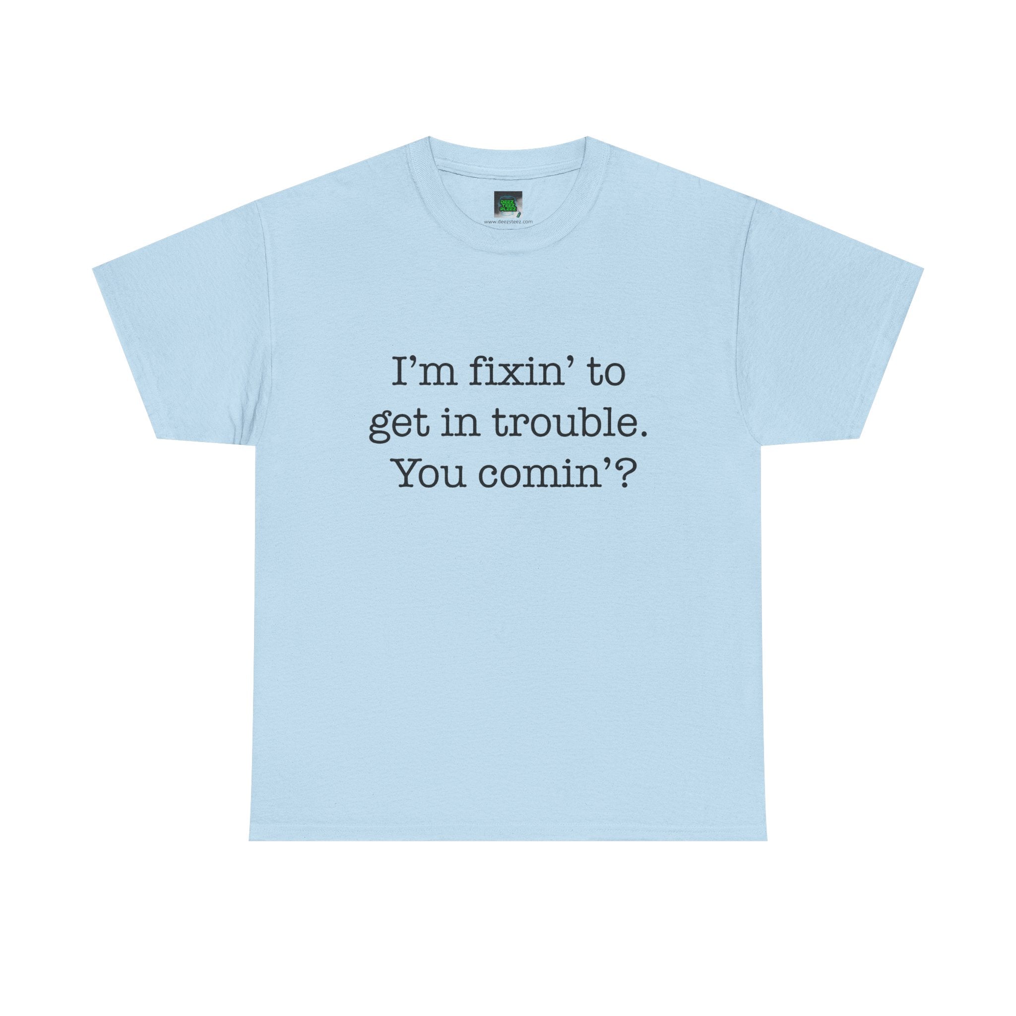 Trouble-Maker Tee — "I'm fixin' to get in trouble. You comin'?"