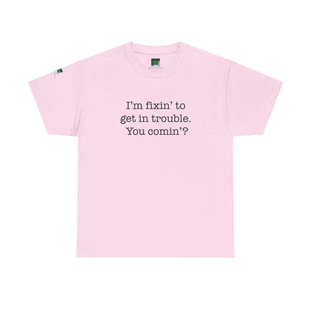 Trouble-Maker Tee — "I'm fixin' to get in trouble. You comin'?"