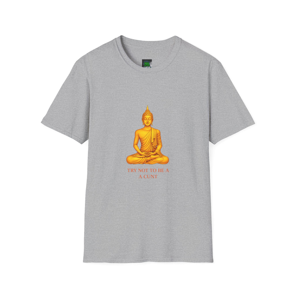 Buddha Graphic T-Shirt — "Try Not To Be A Cunt" Satirical Zen Tee