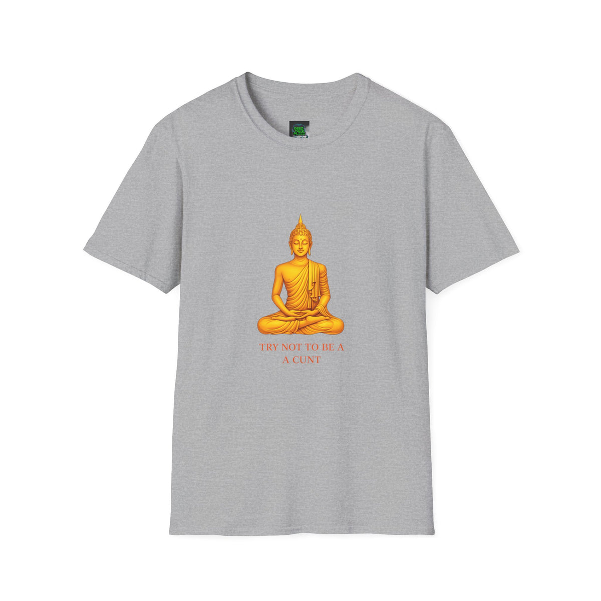 Buddha Graphic T-Shirt — "Try Not To Be A Cunt" Satirical Zen Tee