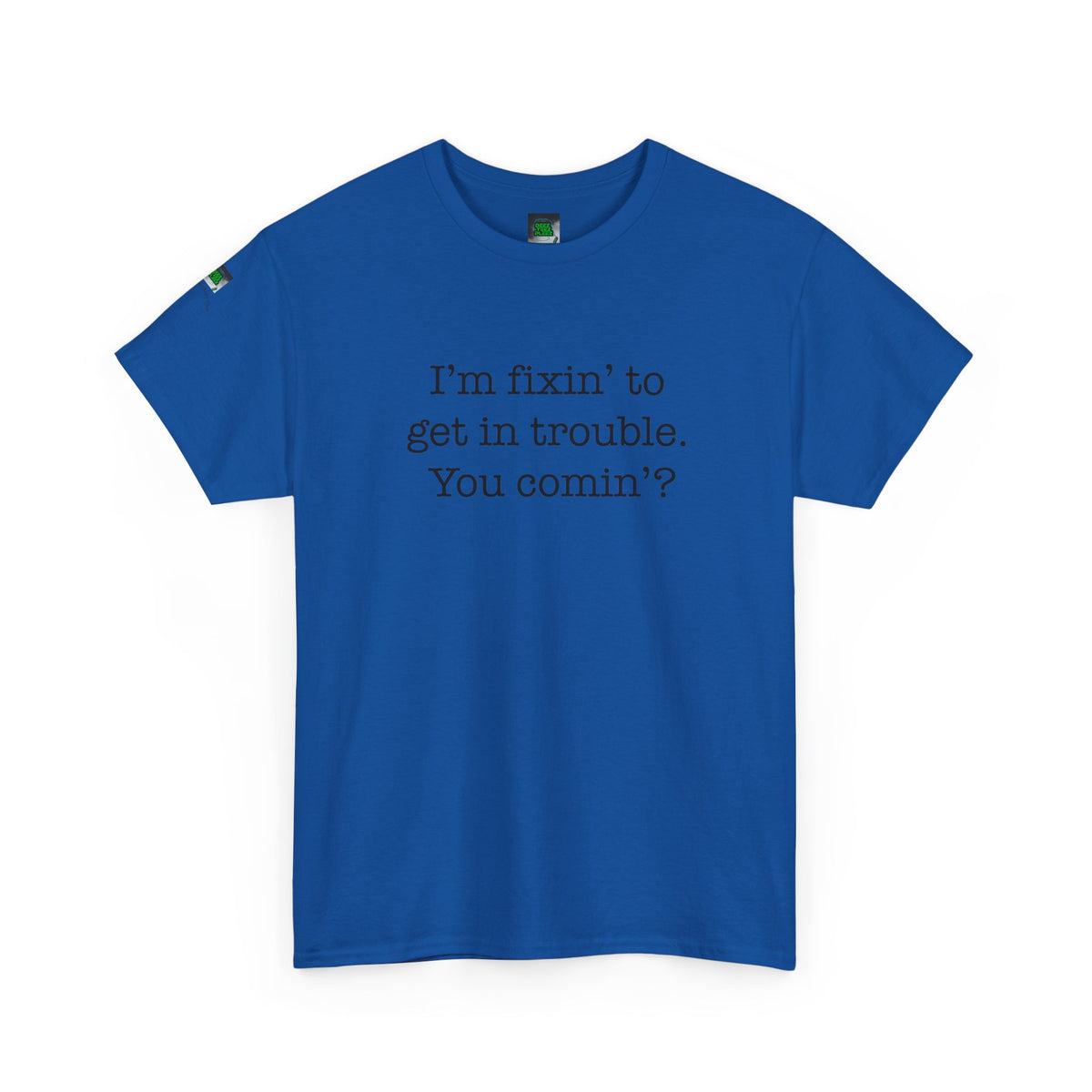 Trouble-Maker Tee — "I'm fixin' to get in trouble. You comin'?"