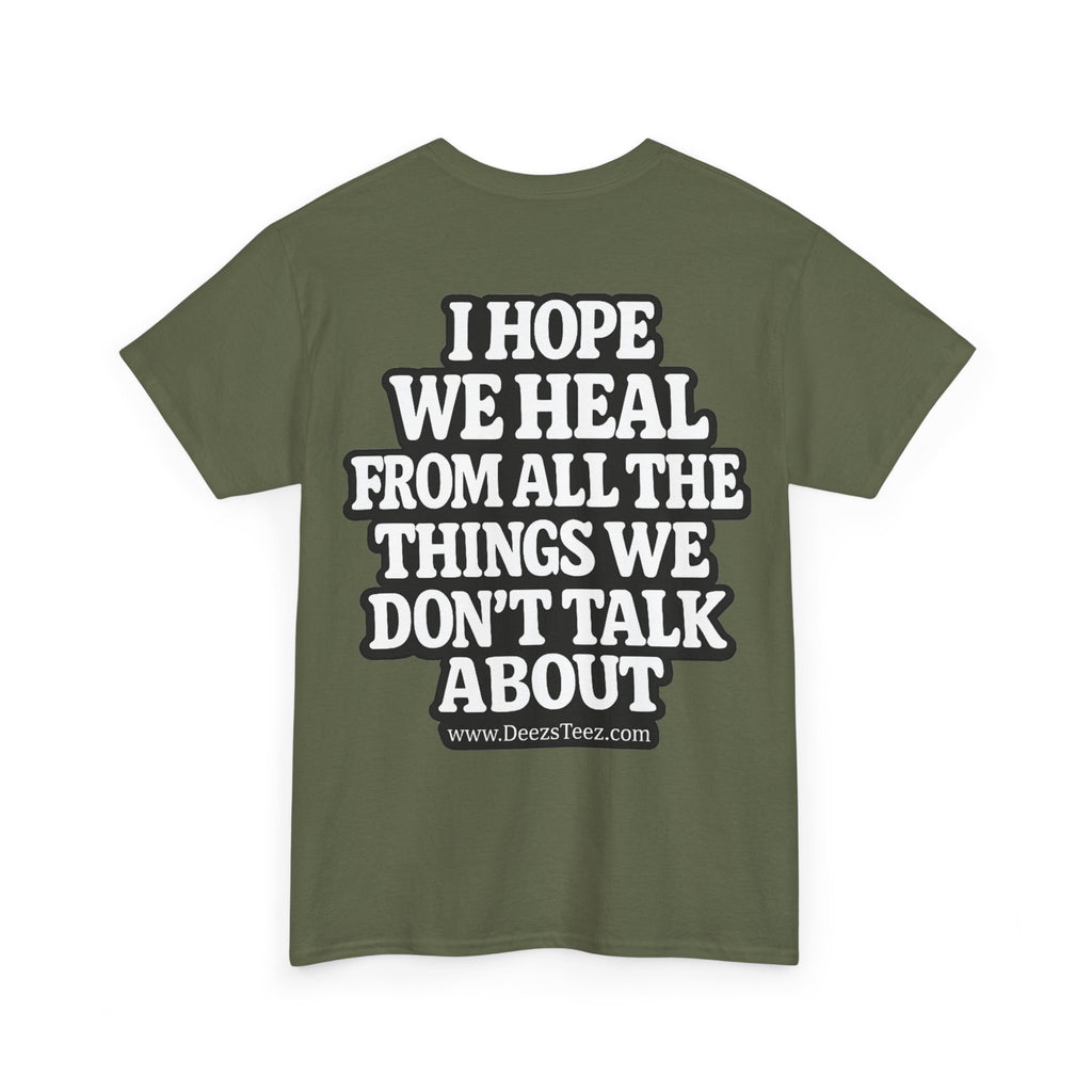 Peace Symbol Tee — “I Hope We Heal From All The Things We Don’t Talk About” Inspirational Graphic T-Shirt