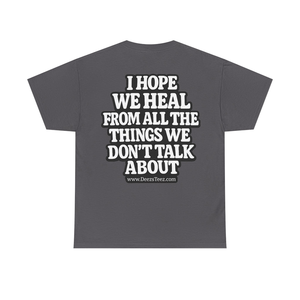 Peace Symbol Tee — “I Hope We Heal From All The Things We Don’t Talk About” Inspirational Graphic T-Shirt