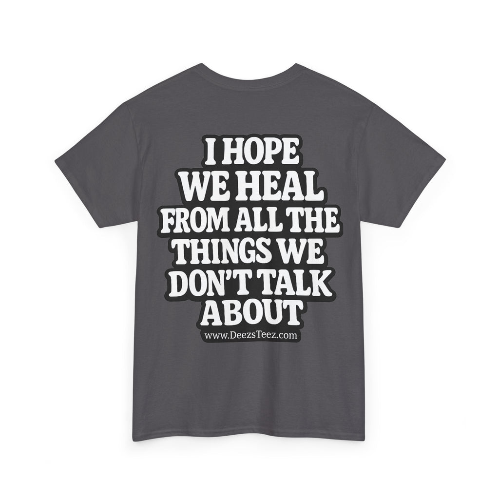 Peace Symbol Tee — “I Hope We Heal From All The Things We Don’t Talk About” Inspirational Graphic T-Shirt
