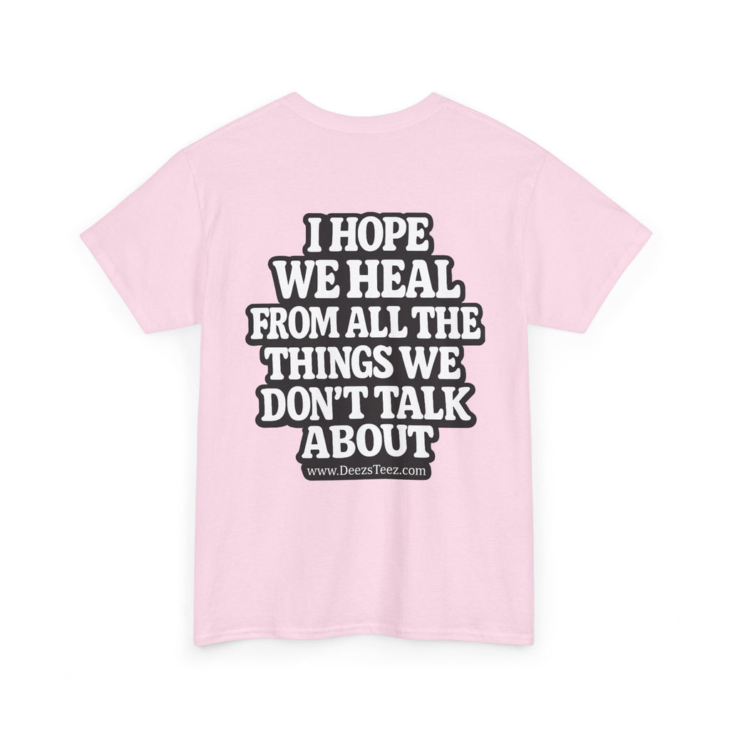 Peace Symbol Tee — “I Hope We Heal From All The Things We Don’t Talk About” Inspirational Graphic T-Shirt