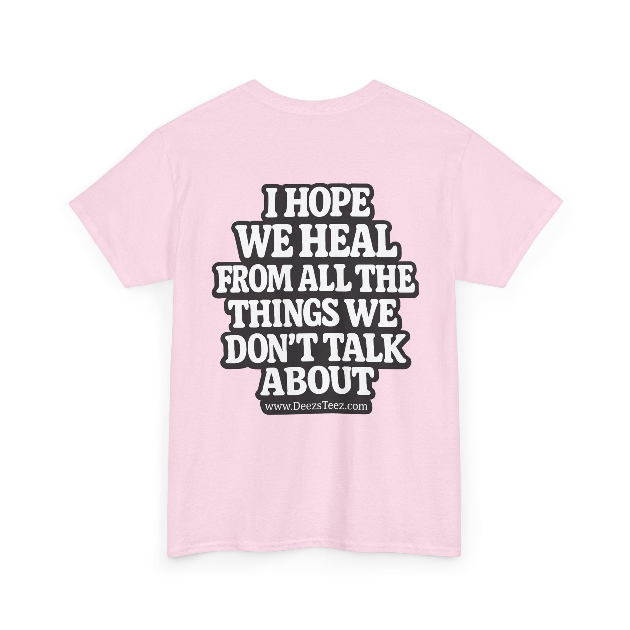 Peace Symbol Tee — “I Hope We Heal From All The Things We Don’t Talk About” Inspirational Graphic T-Shirt