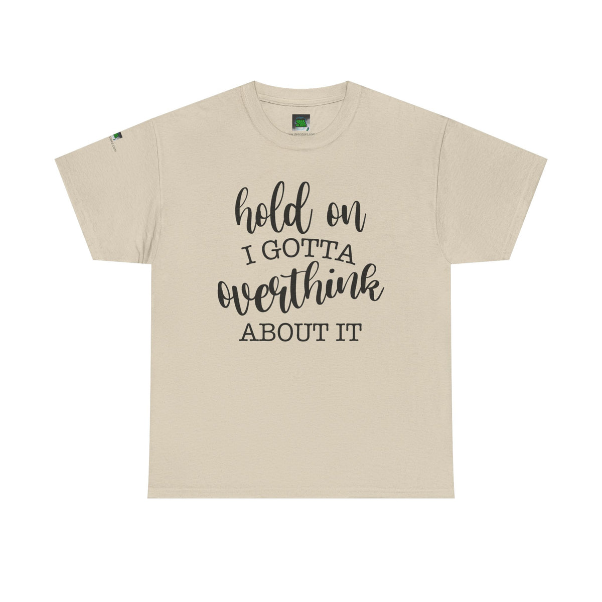 T-Shirt — "Hold On I Gotta Overthink About It" Funny Typography Tee