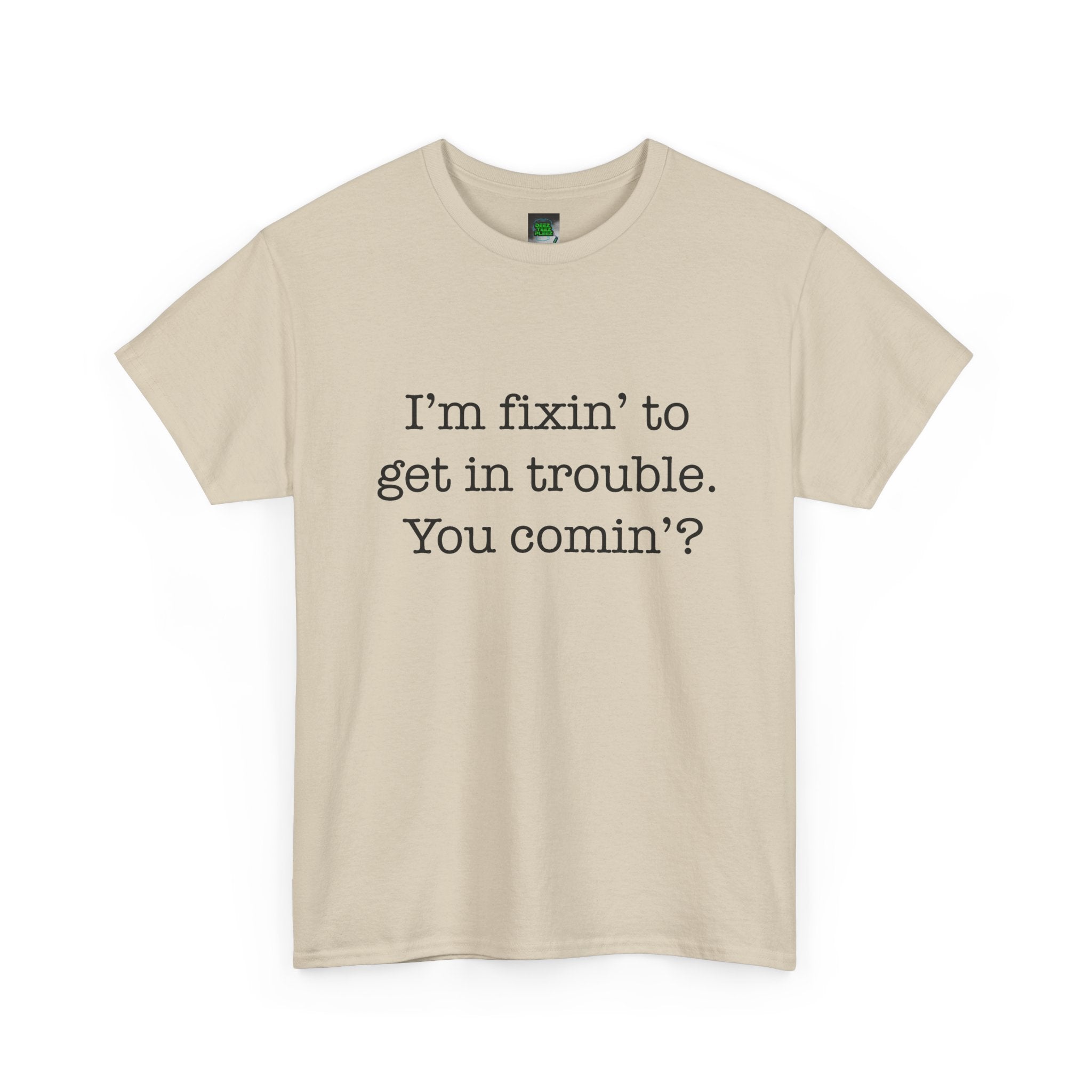 Trouble-Maker Tee — "I'm fixin' to get in trouble. You comin'?"