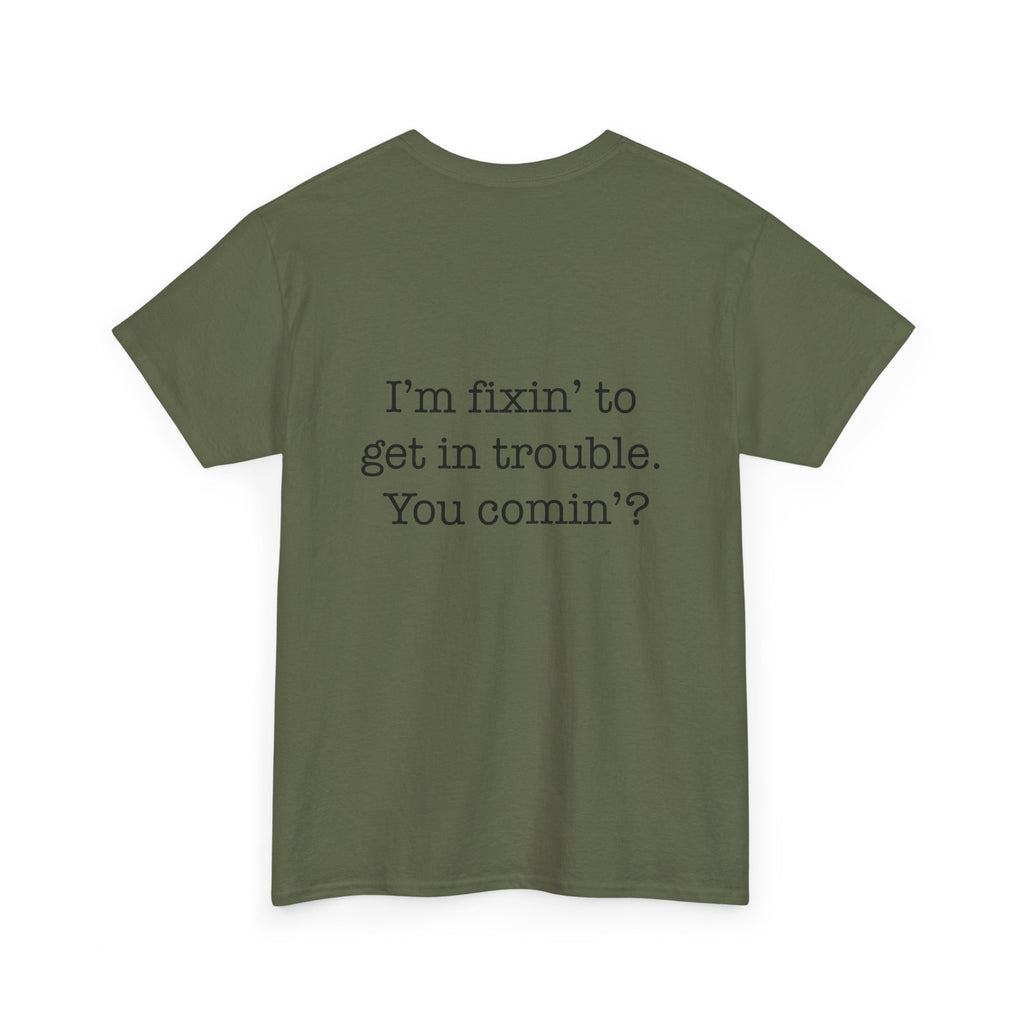 Trouble-Maker Tee — "I'm fixin' to get in trouble. You comin'?"