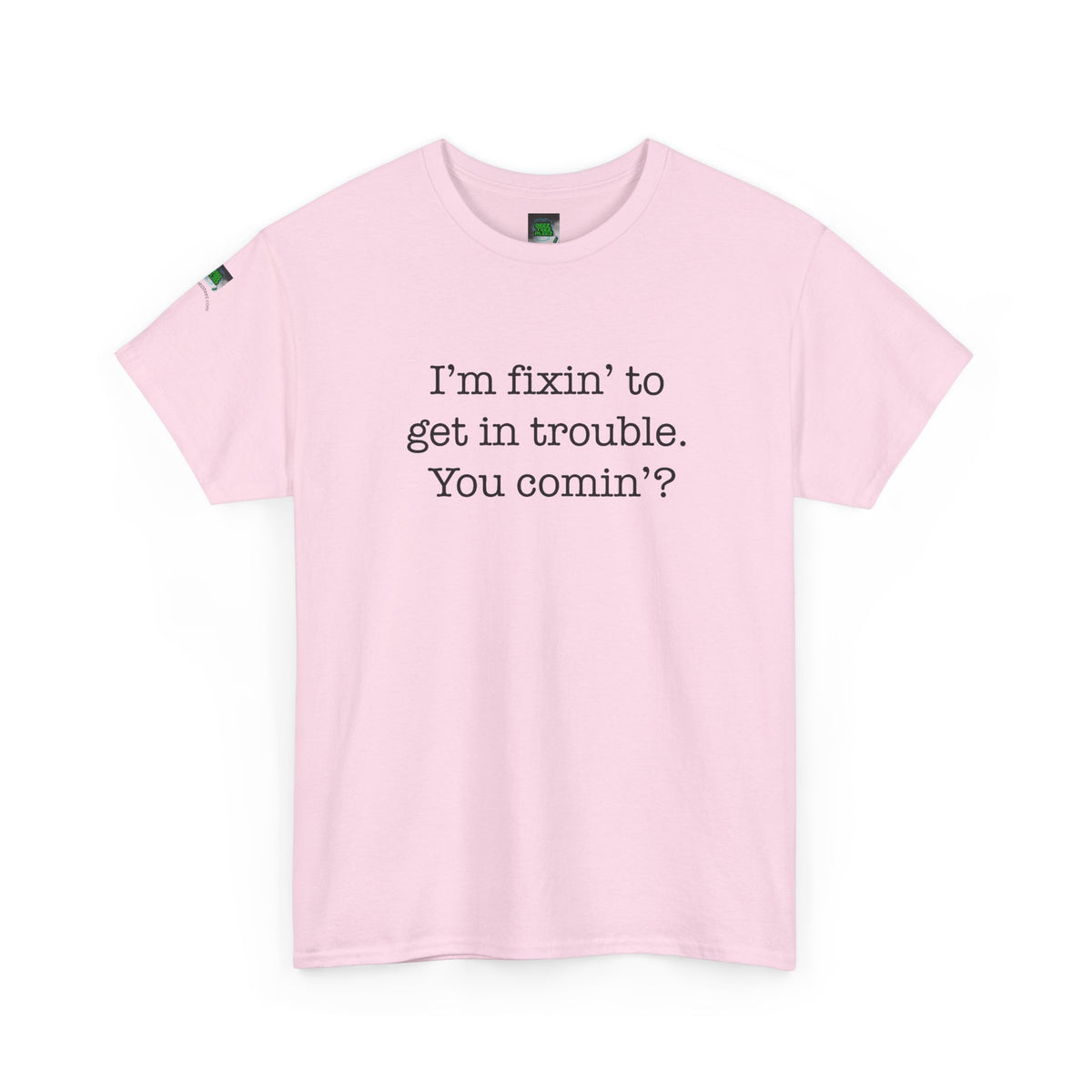 Trouble-Maker Tee — "I'm fixin' to get in trouble. You comin'?"