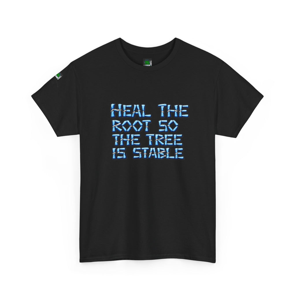 Heal the Root So the Tree Is Stable T-Shirt — Eco Mindfulness Graphic Tee