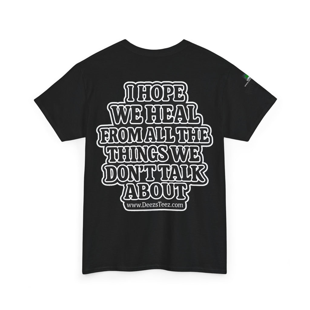Peace Symbol Tee — “I Hope We Heal From All The Things We Don’t Talk About” Inspirational Graphic T-Shirt