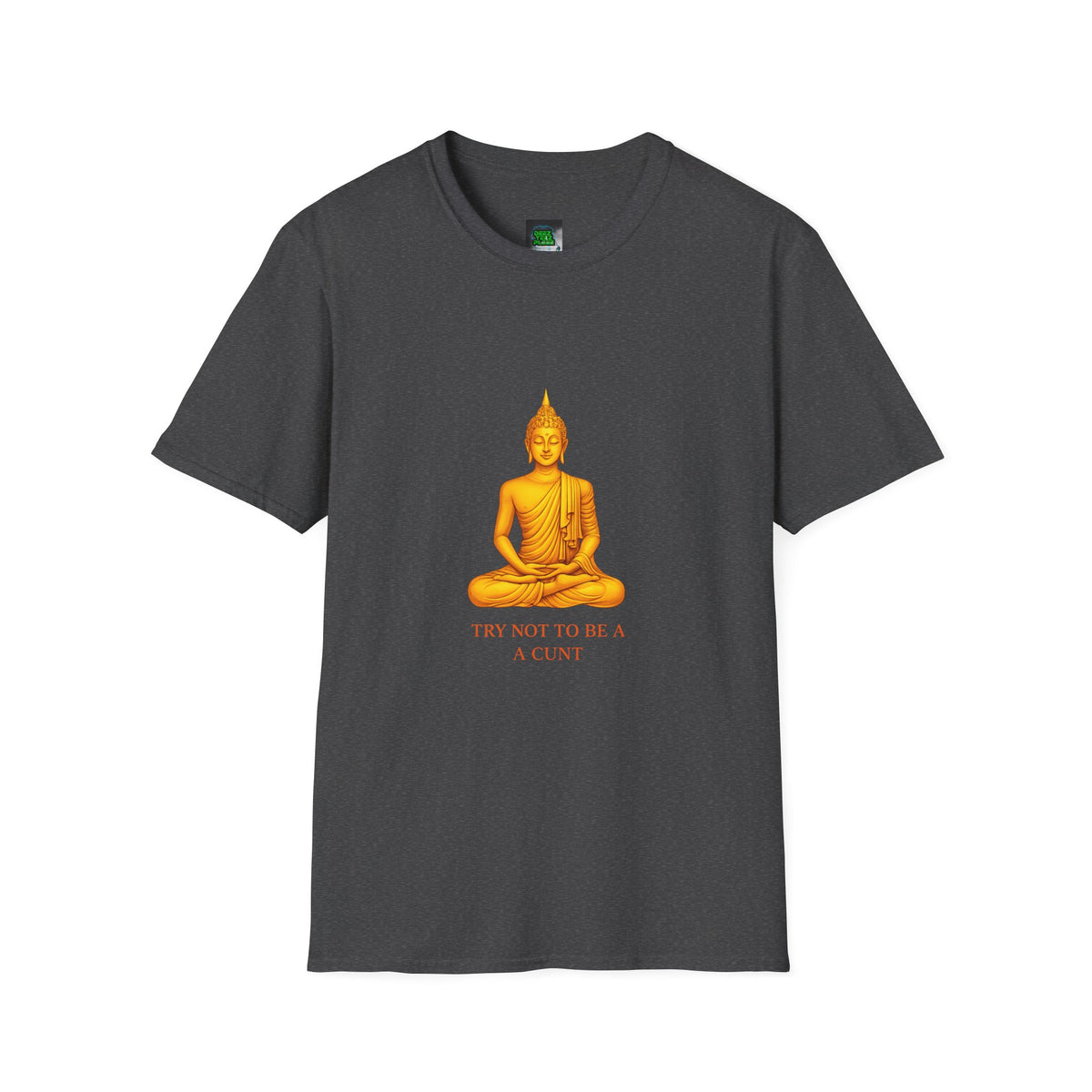 Buddha Graphic T-Shirt — "Try Not To Be A Cunt" Satirical Zen Tee