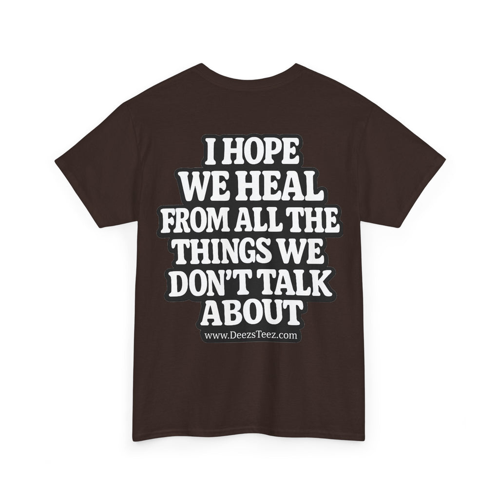 Peace Symbol Tee — “I Hope We Heal From All The Things We Don’t Talk About” Inspirational Graphic T-Shirt