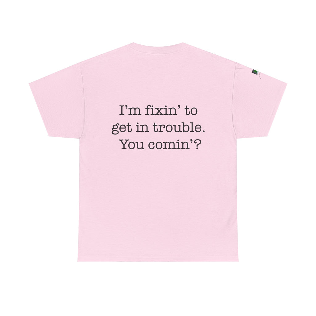Trouble-Maker Tee — "I'm fixin' to get in trouble. You comin'?"