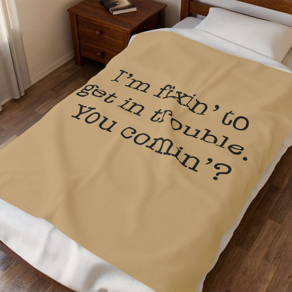 I'm Fixin' To Get In Trouble Velveteen Plush Blanket — Funny Southern Quote Cozy Throw