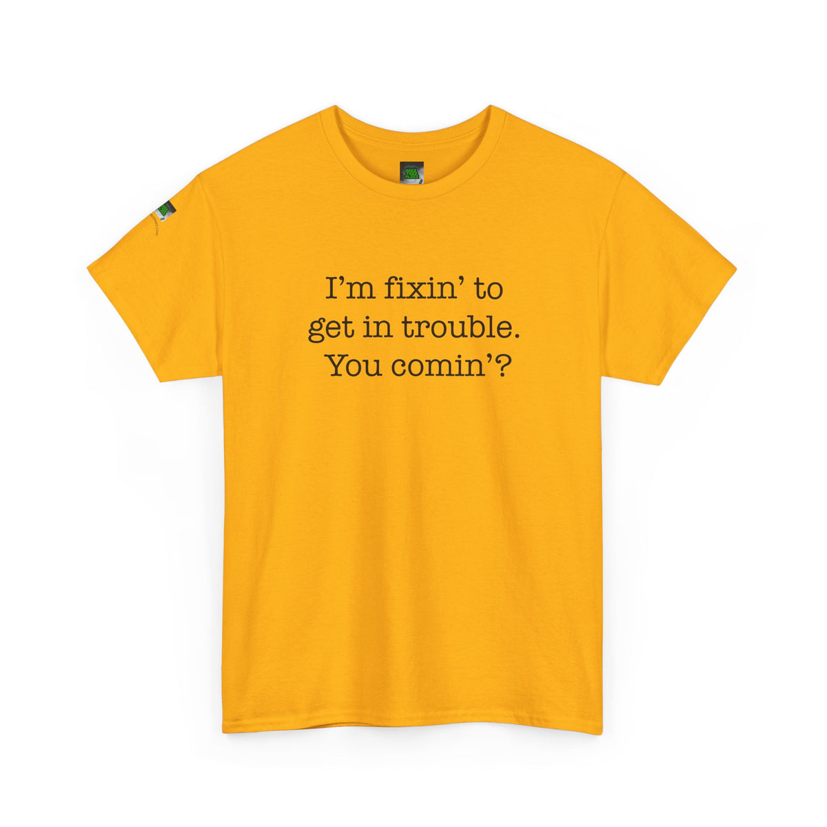 Trouble-Maker Tee — "I'm fixin' to get in trouble. You comin'?"