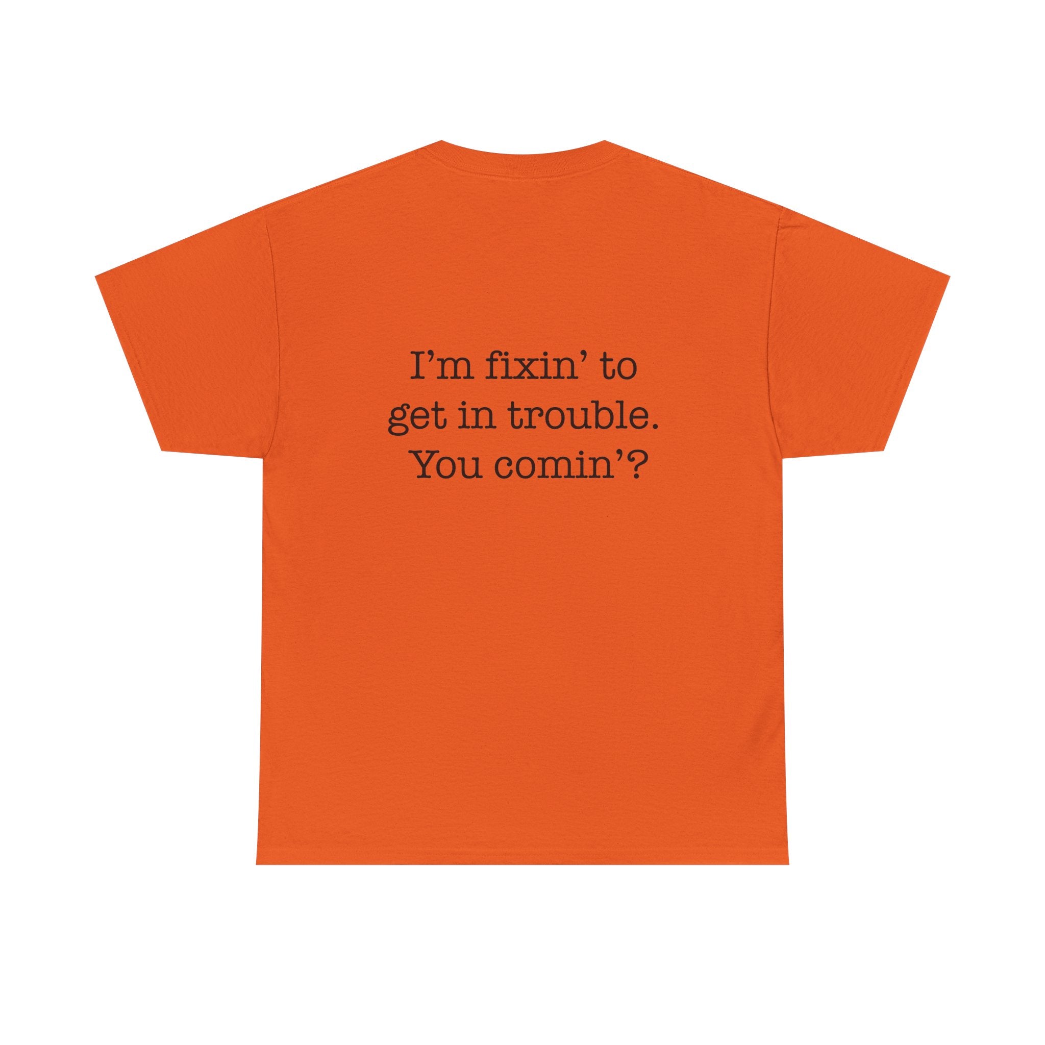 Trouble-Maker Tee — "I'm fixin' to get in trouble. You comin'?"