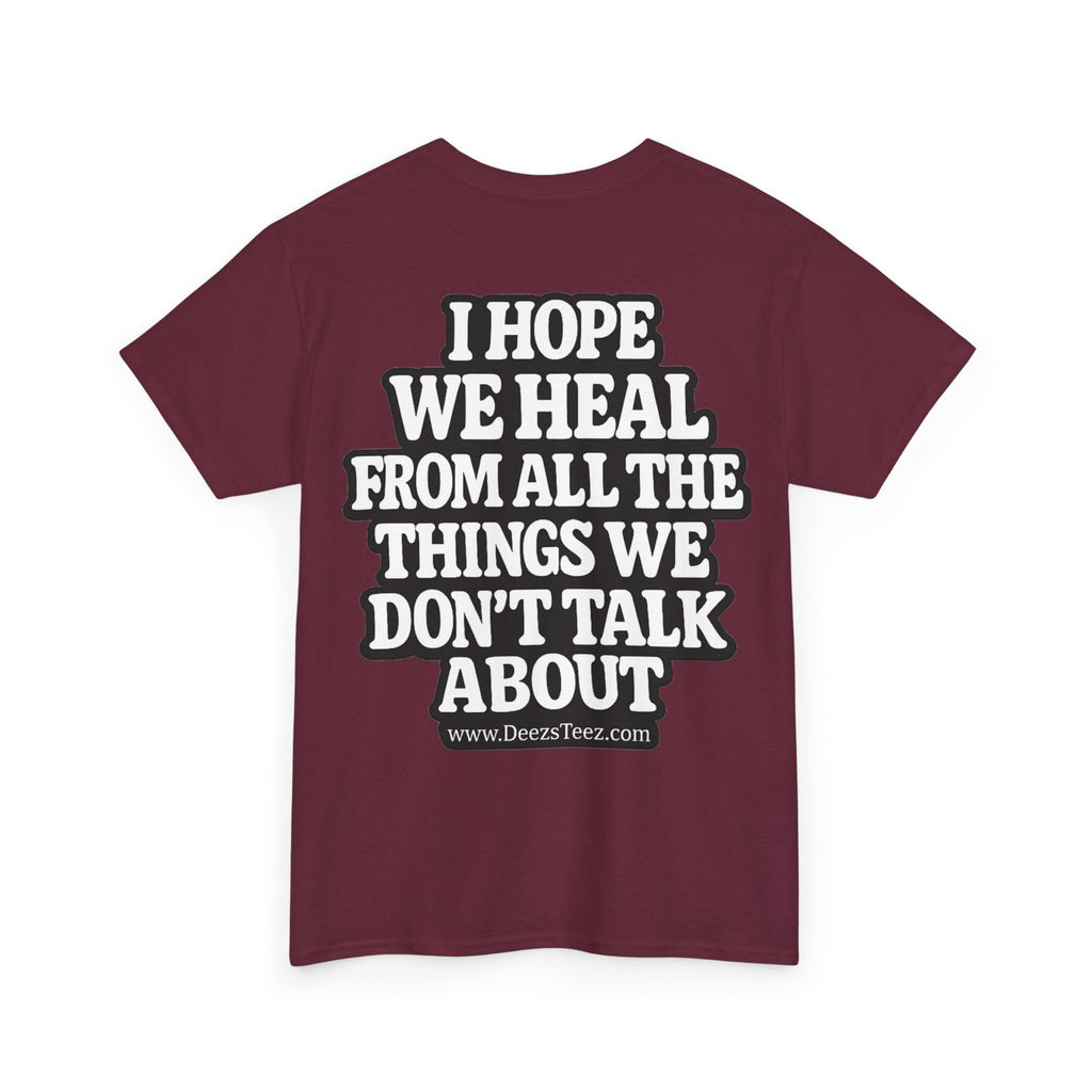 Peace Symbol Tee — “I Hope We Heal From All The Things We Don’t Talk About” Inspirational Graphic T-Shirt