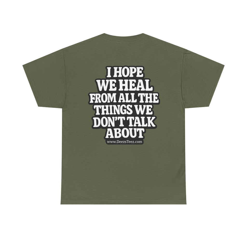 Peace Symbol Tee — “I Hope We Heal From All The Things We Don’t Talk About” Inspirational Graphic T-Shirt