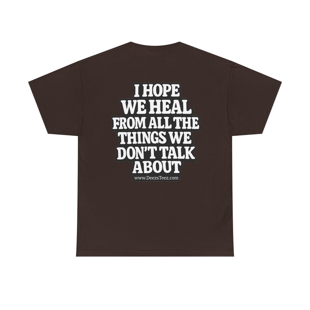 Peace Symbol Tee — “I Hope We Heal From All The Things We Don’t Talk About” Inspirational Graphic T-Shirt