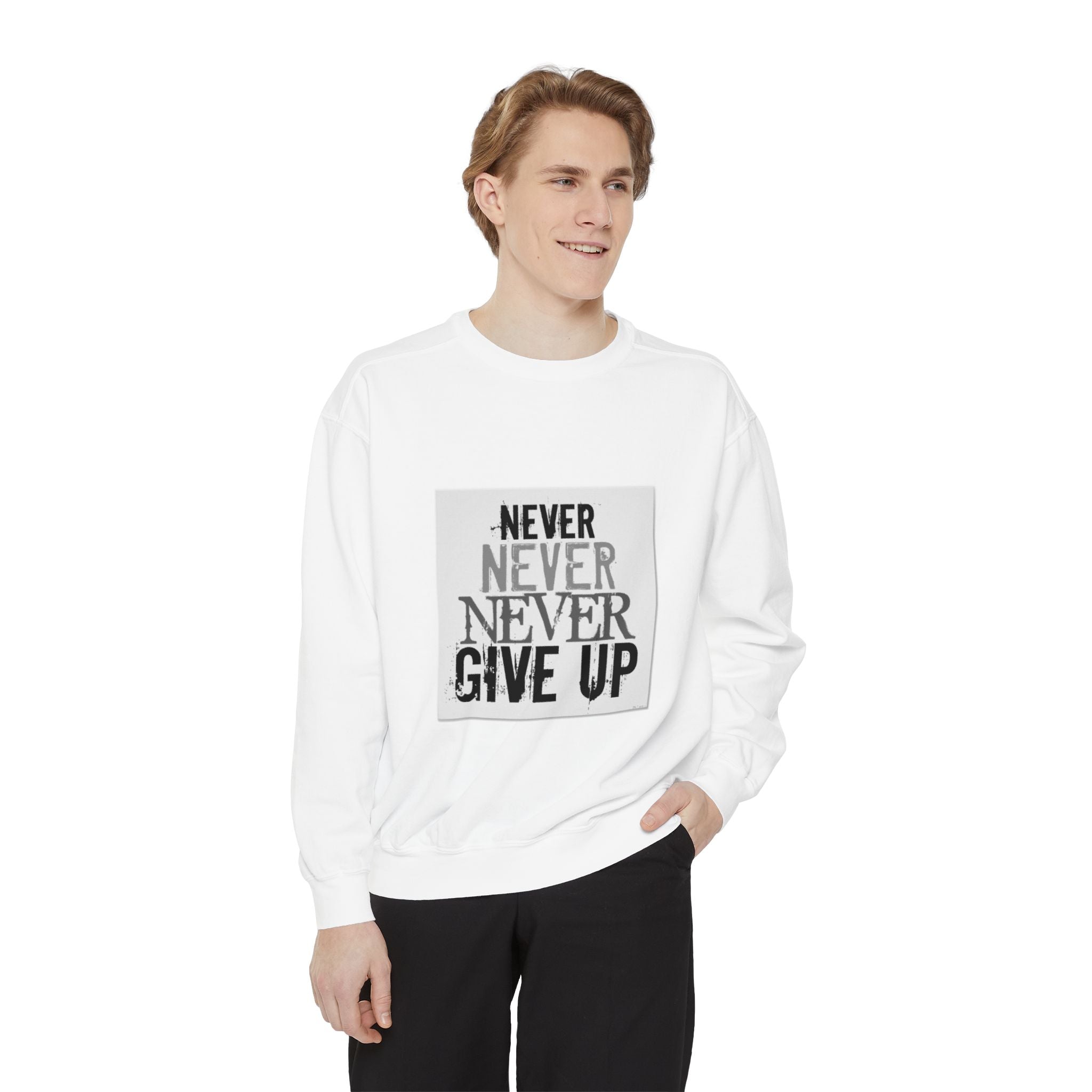 Never Give Up Sweatshirt — Motivational Garment-Dyed Crewneck