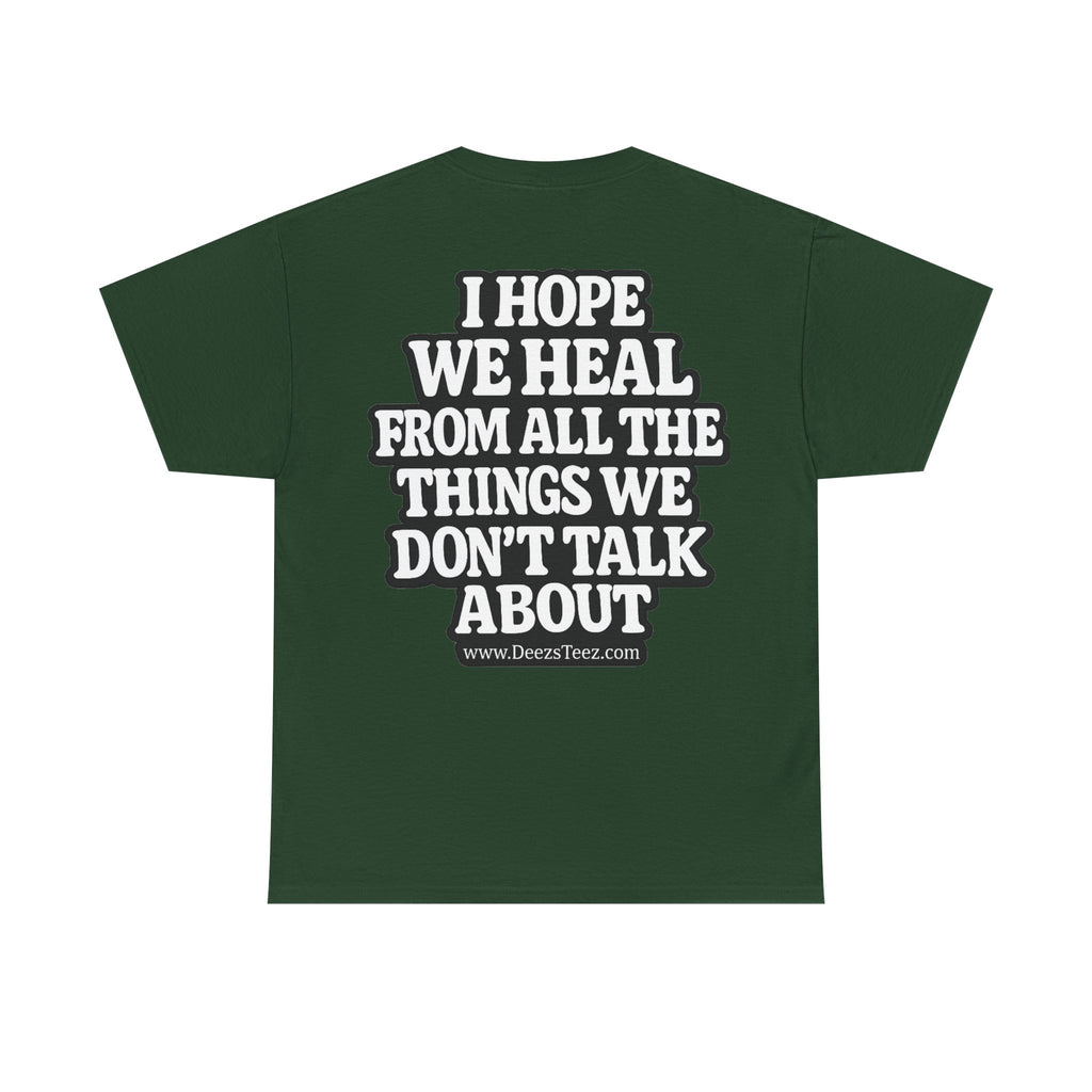 Peace Symbol Tee — “I Hope We Heal From All The Things We Don’t Talk About” Inspirational Graphic T-Shirt