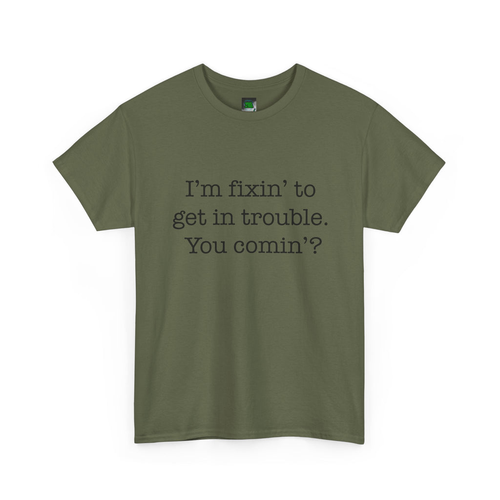 Trouble-Maker Tee — "I'm fixin' to get in trouble. You comin'?"