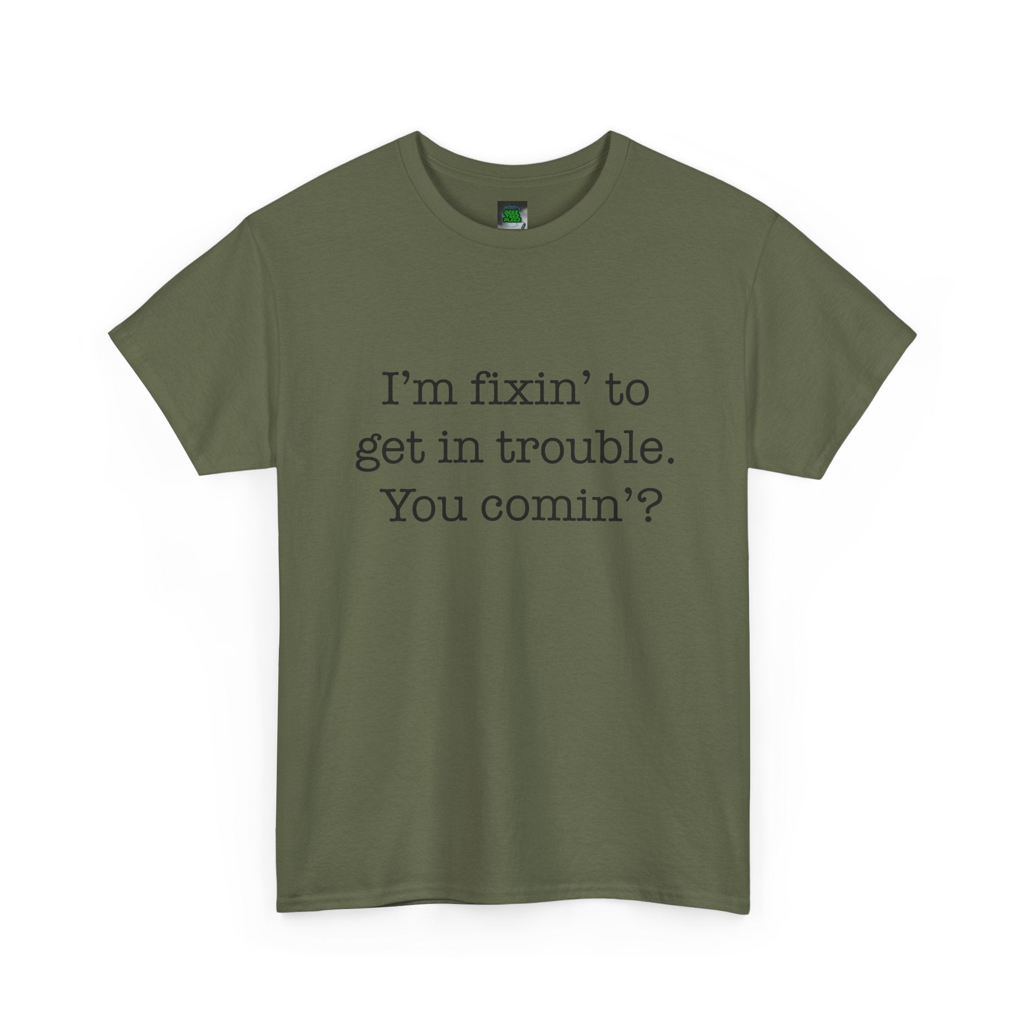 Trouble-Maker Tee — "I'm fixin' to get in trouble. You comin'?"